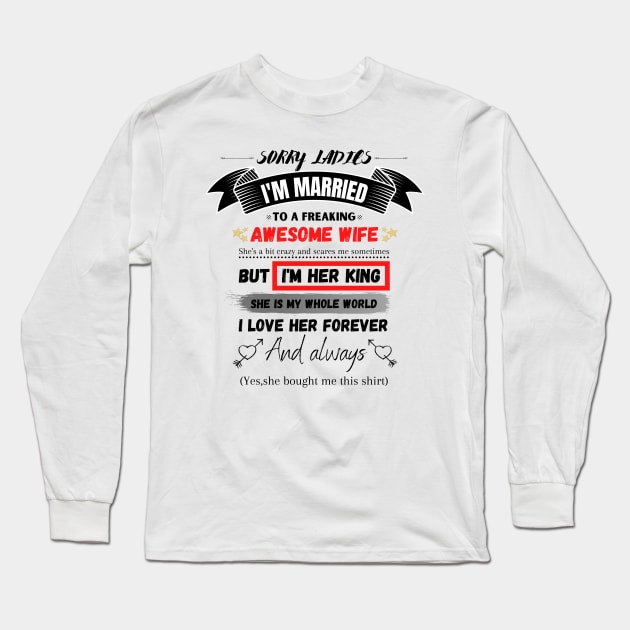 Sorry Ladies I'm Married To A Freakin’ Awesome Wife Long Sleeve T-Shirt by JustBeSatisfied